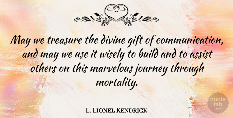 L. Lionel Kendrick Quote About Assist, Build, Divine, Marvelous, Others: May We Treasure The Divine...