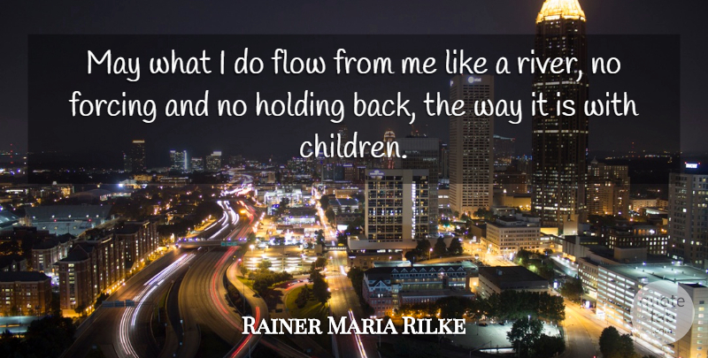 Rainer Maria Rilke Quote About Nature, Children, Integrity: May What I Do Flow...