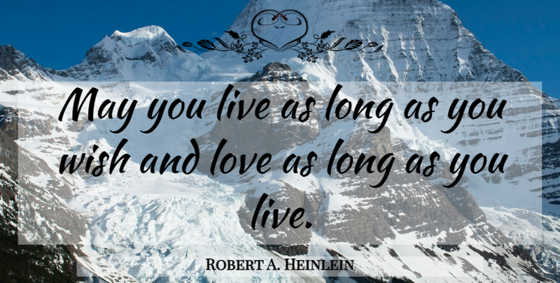 Robert A. Heinlein Quote About Love, Anniversary, Long: May You Live As Long...