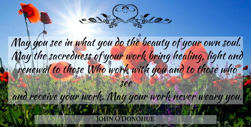 John O'Donohue Quote About Healing, Light, Soul: May You See In What...