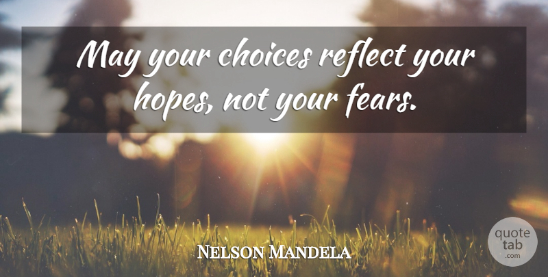 Nelson Mandela Quote About Inspirational, Daughter, New Year: May Your Choices Reflect Your...