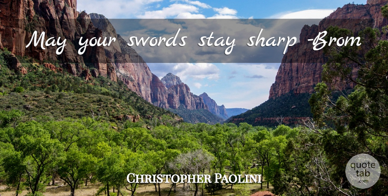 Christopher Paolini Quote About May, Eragon: May Your Swords Stay Sharp...