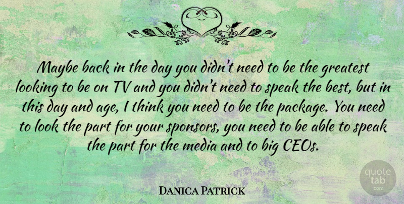 Danica Patrick Quote About Thinking, Media, Age: Maybe Back In The Day...