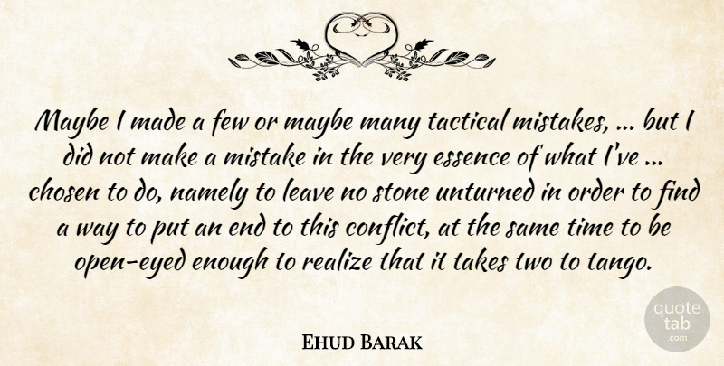Ehud Barak Quote About Chosen, Essence, Few, Leave, Maybe: Maybe I Made A Few...