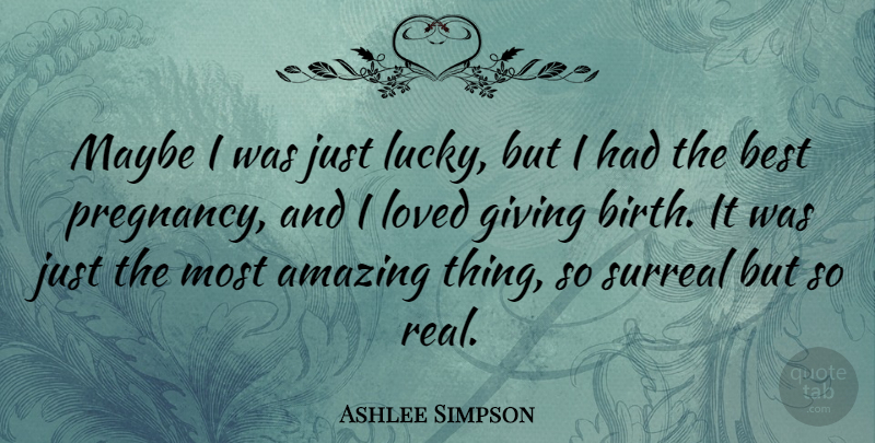 Ashlee Simpson Quote About Real, Pregnancy, Giving: Maybe I Was Just Lucky...