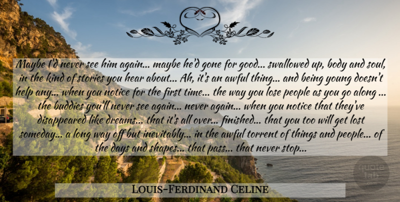 Louis-Ferdinand Celine Quote About Dream, People, Long: Maybe Id Never See Him...