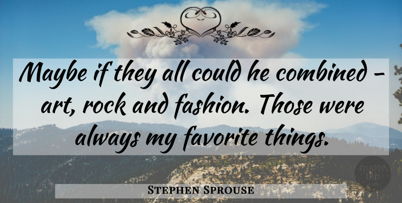 Stephen Sprouse Quote About Fashion, Art, Rocks: Maybe If They All Could...