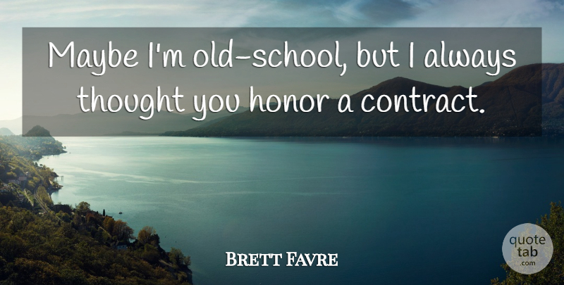 Brett Favre Quote About Football, Inspiration, Old School: Maybe Im Old School But...
