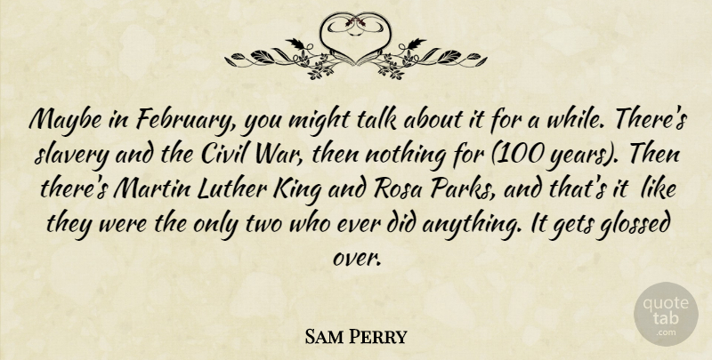 Sam Perry Quote About Civil, Gets, King, Luther, Martin: Maybe In February You Might...