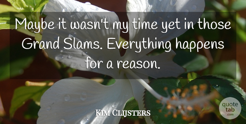 Kim Clijsters Quote About Grand, Happens, Maybe, Time: Maybe It Wasnt My Time...