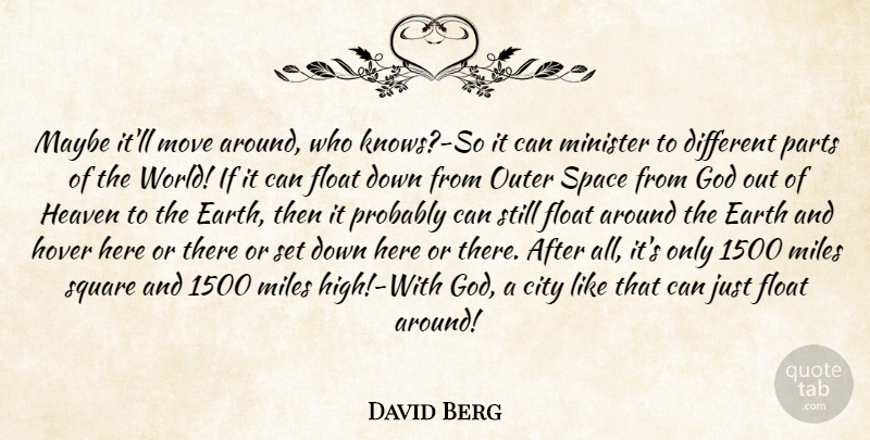 David Berg Quote About Moving, Cities, Space: Maybe Itll Move Around Who...