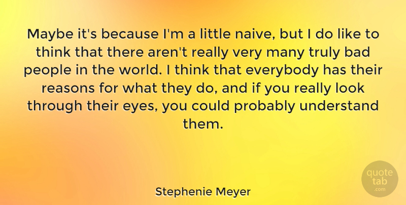 Stephenie Meyer Quote About Eye, Thinking, People: Maybe Its Because Im A...
