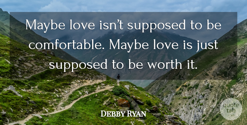 Debby Ryan Quote About Love Is, Maybe Love, Comfortable: Maybe Love Isnt Supposed To...