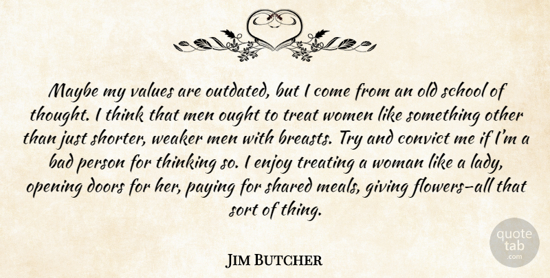 Jim Butcher Quote About Flower, School, Men: Maybe My Values Are Outdated...