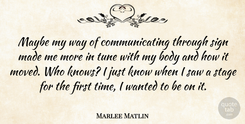 Marlee Matlin Quote About Tunes, Body, Way: Maybe My Way Of Communicating...