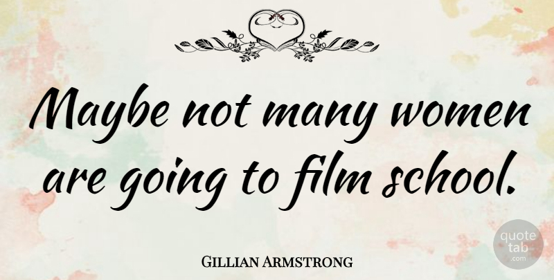 Gillian Armstrong Quote About Women: Maybe Not Many Women Are...