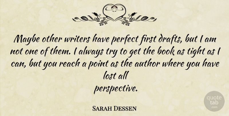 Sarah Dessen Quote About Book, Perfect, Perspective: Maybe Other Writers Have Perfect...