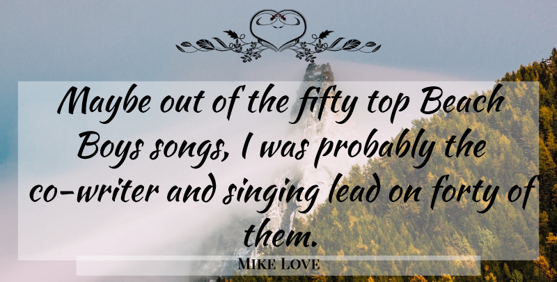 Mike Love Quote About Boys, Fifty, Forty, Lead, Maybe: Maybe Out Of The Fifty...