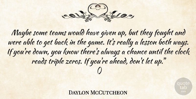 Daylon McCutcheon Quote About Both, Chance, Clock, Fought, Given: Maybe Some Teams Would Have...