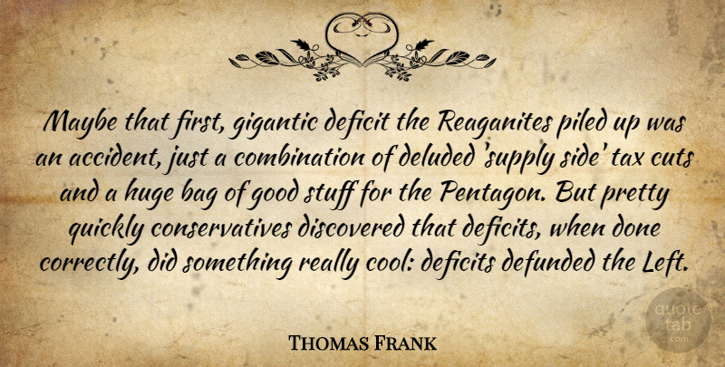 Thomas Frank Quote About Cutting, Done, Stuff: Maybe That First Gigantic Deficit...