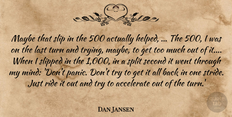 Dan Jansen Quote About Accelerate, Last, Maybe, Ride, Second: Maybe That Slip In The...