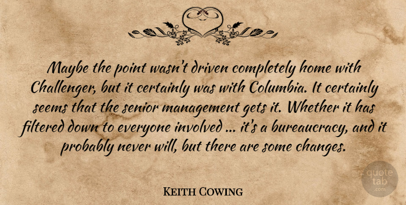 Keith Cowing Quote About Certainly, Driven, Filtered, Gets, Home: Maybe The Point Wasnt Driven...