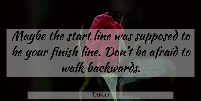 Tablo Quote About Lines, Finish Line, Backwards: Maybe The Start Line Was...