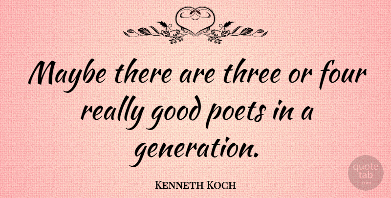 Kenneth Koch Quote About Generations, Four, Three: Maybe There Are Three Or...