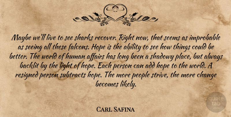 Carl Safina Quote About Light, Sharks, Long: Maybe Well Live To See...