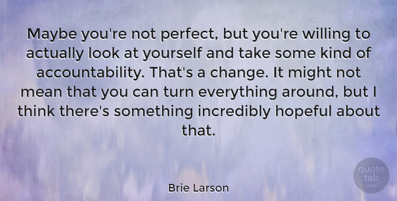 Brie Larson Quote About Mean, Thinking, Perfect: Maybe Youre Not Perfect But...