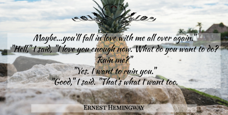 Ernest Hemingway Quote About Love, Fall, Want: Maybeyoull Fall In Love With...