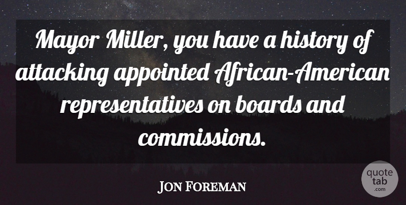 Jon Foreman Quote About Appointed, Attacking, Boards, History, Mayor: Mayor Miller You Have A...