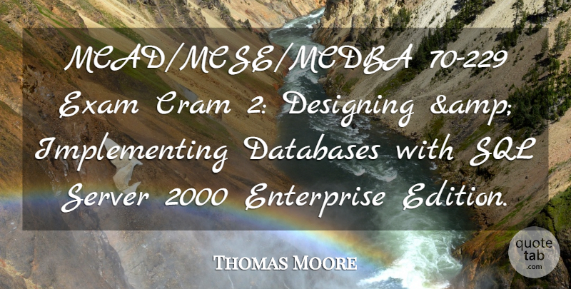 Thomas Moore Quote About Cram, Designing, Enterprise, Exam: Mcad Mcse Mcdba 70 229...