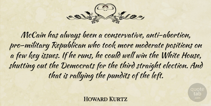 Howard Kurtz Quote About Democrats, Few, Key, Mccain, Moderate: Mccain Has Always Been A...
