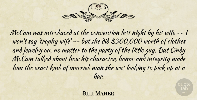 Bill Maher Quote About Integrity, Party, Character: Mccain Was Introduced At The...