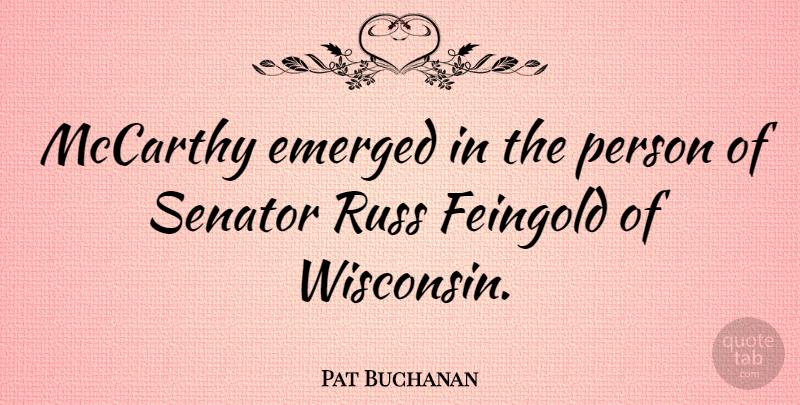 Pat Buchanan Quote About Wisconsin, Wisconsin Weather, Persons: Mccarthy Emerged In The Person...