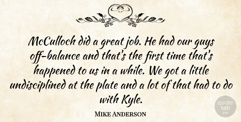 Mike Anderson Quote About Great, Guys, Happened, Plate, Time: Mcculloch Did A Great Job...