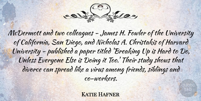 Katie Hafner Quote About Among, Colleagues, Hard, Harvard, James: Mcdermott And Two Colleagues James...