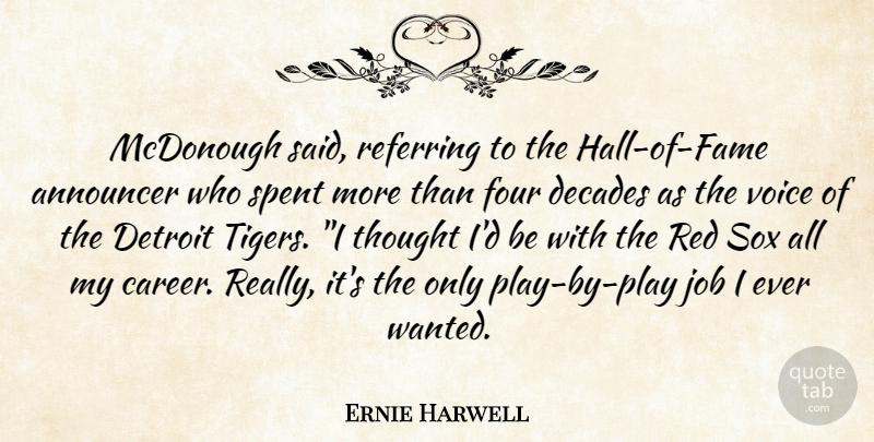 Ernie Harwell Quote About Announcer, Decades, Detroit, Four, Job: Mcdonough Said Referring To The...