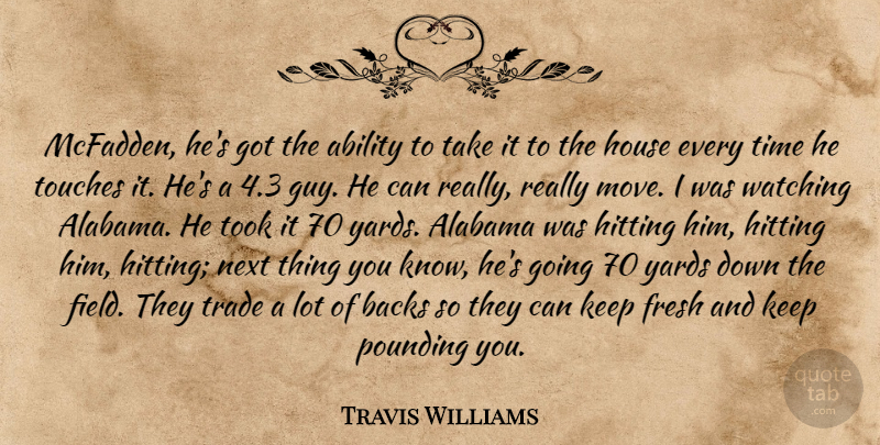 Travis Williams Quote About Ability, Alabama, Backs, Fresh, Hitting: Mcfadden Hes Got The Ability...