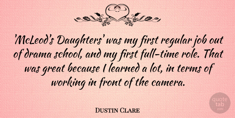 Dustin Clare Quote About Front, Great, Job, Learned, Regular: Mcleods Daughters Was My First...