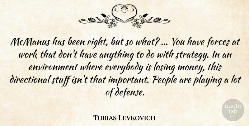 Tobias Levkovich Quote About Environment, Everybody, Forces, Losing, People: Mcmanus Has Been Right But...
