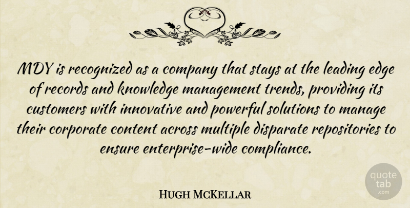 Hugh McKellar Quote About Across, Company, Content, Corporate, Customers: Mdy Is Recognized As A...