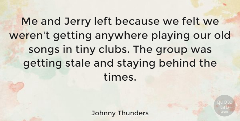 Johnny Thunders Quote About Song, Stay Strong, Clubs: Me And Jerry Left Because...