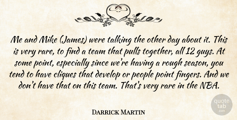 Darrick Martin Quote About Cliques, Develop, Mike, People, Point: Me And Mike James Were...