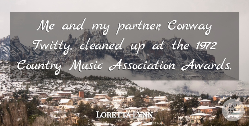 Loretta Lynn Quote About Country, Awards, Association: Me And My Partner Conway...