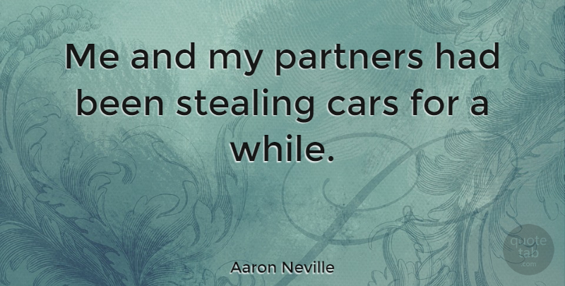 Aaron Neville Quote About Car, Stealing, Partners: Me And My Partners Had...