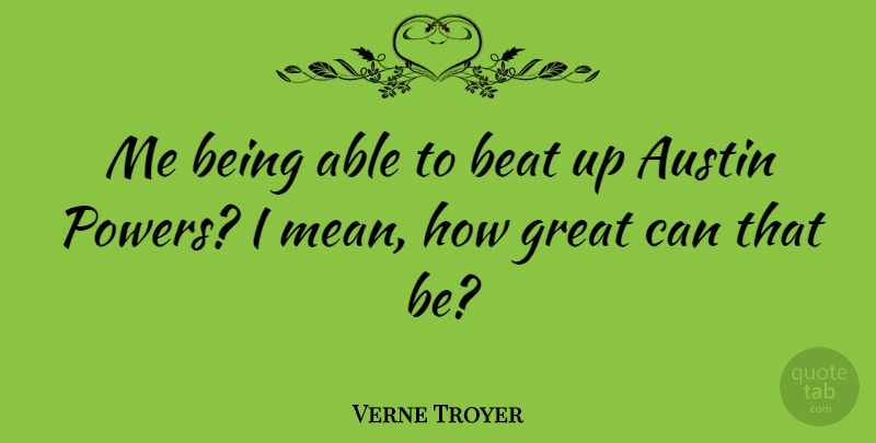 Verne Troyer Quote About Mean, Able, Austin: Me Being Able To Beat...