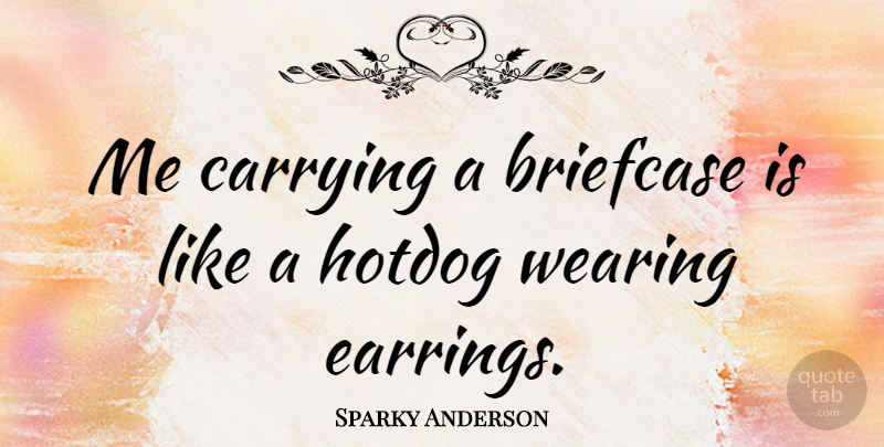 Sparky Anderson Quote About Sports, Sunglasses, Briefcases: Me Carrying A Briefcase Is...