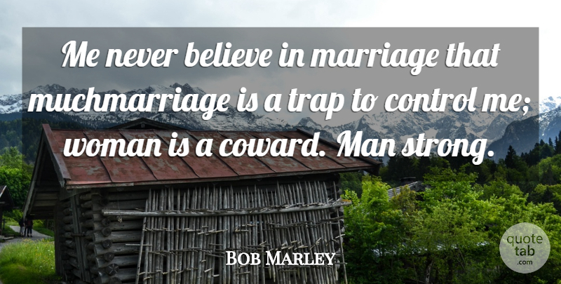 Bob Marley Quote About Strong, Believe, Men: Me Never Believe In Marriage...